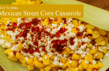 Mexican street corn casserole