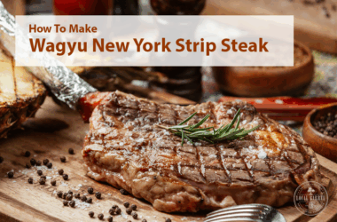 How to Make Wagyu New York Strip Steak Recipe