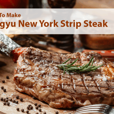 How to Make Wagyu New York Strip Steak Recipe